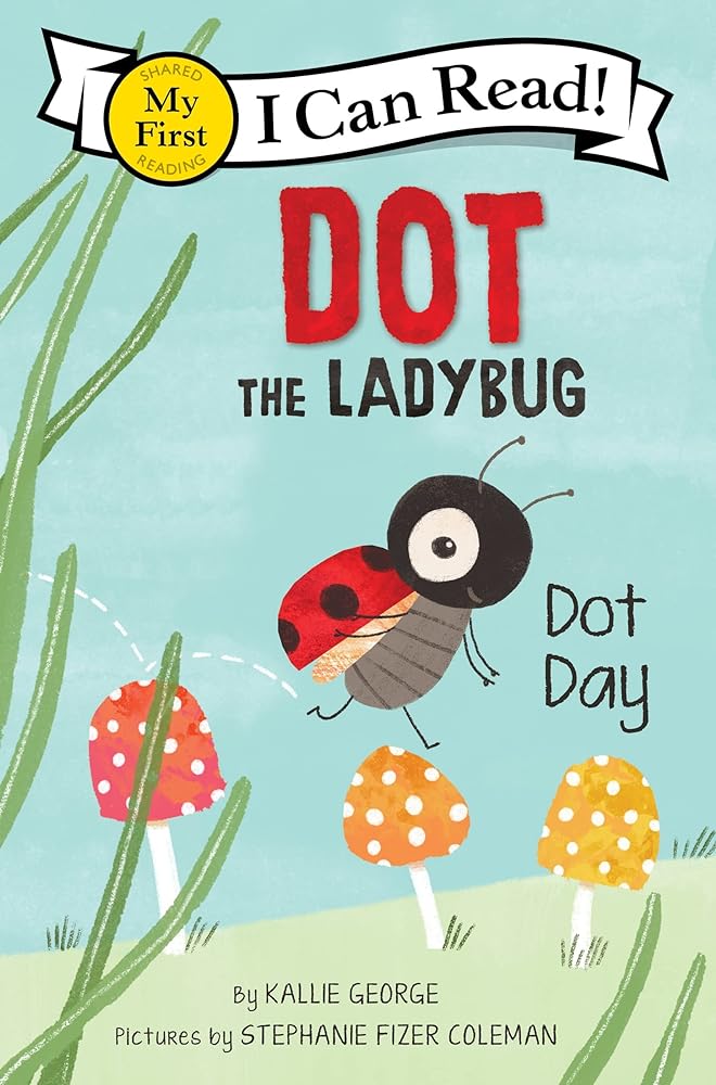 Dot the Ladybug: Dot Day (My First I Can Read) by Kallie George, Stephanie Fizer Coleman