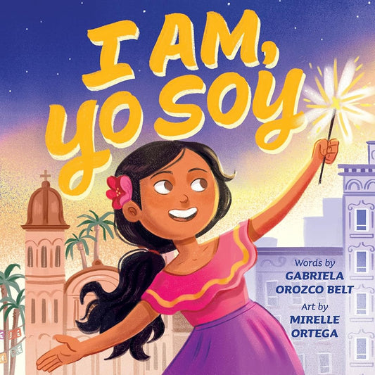 I Am, Yo Soy: Bilingual English-Spanish by Gabriela Orozco Belt, Mirelle Ortega