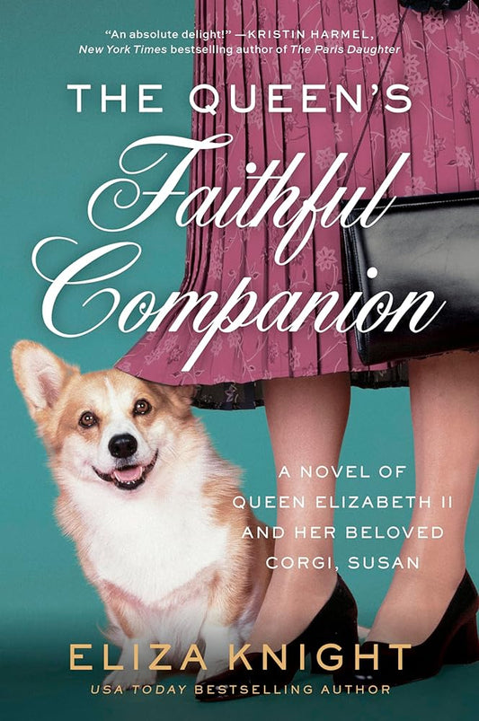 The Queen's Faithful Companion: A Novel of Queen Elizabeth II and Her Beloved Corgi, Susan by Eliza Knight