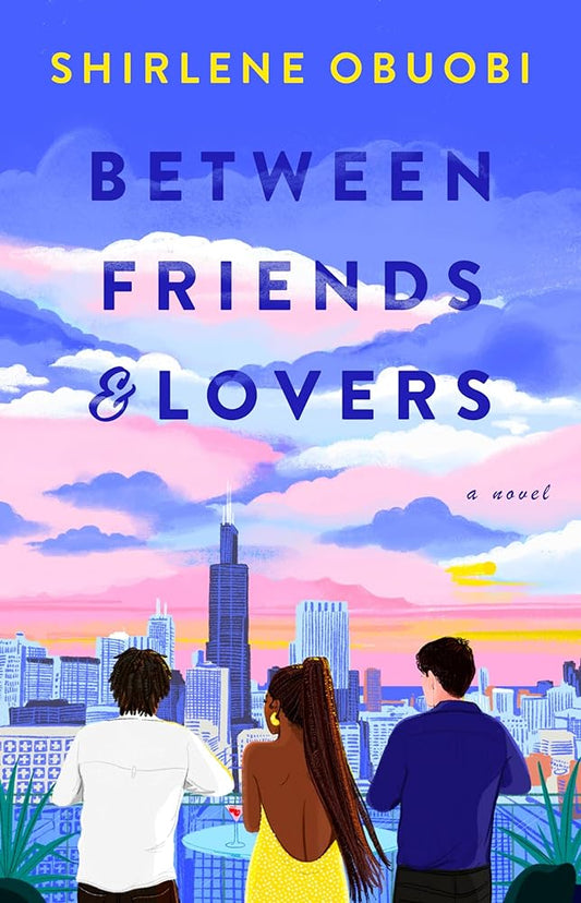 Between Friends & Lovers: A Novel by Shirlene Obuobi