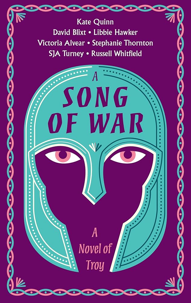 A Song of War: A Novel of Troy by Kate Quinn, Vicky Alvear, Simon Turney, Russell Whitfield, Stephanie Thornton, Libbie Hawker, David Alexander Blixt