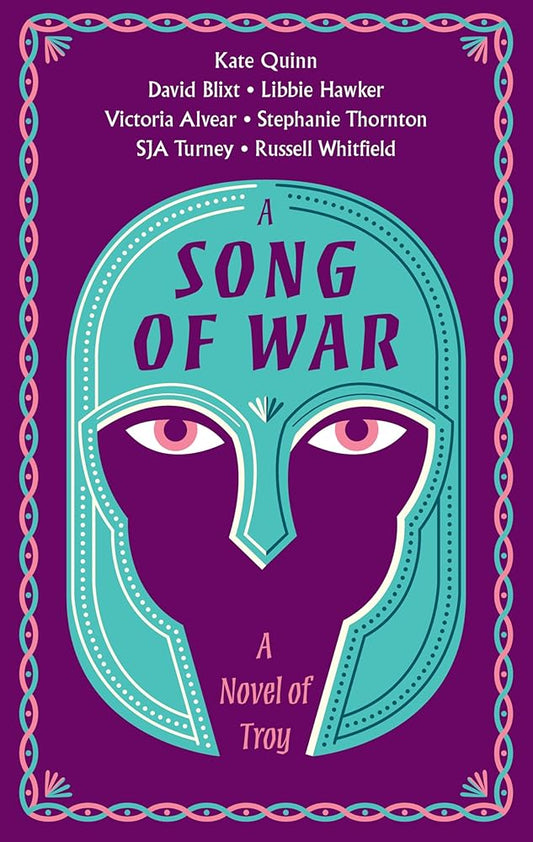 A Song of War: A Novel of Troy by Kate Quinn, Vicky Alvear, Simon Turney, Russell Whitfield, Stephanie Thornton, Libbie Hawker, David Alexander Blixt