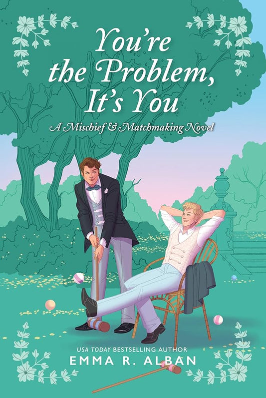You're the Problem, It's You: A Novel (The Mischief & Matchmaking Series, 2) by Emma R. Alban