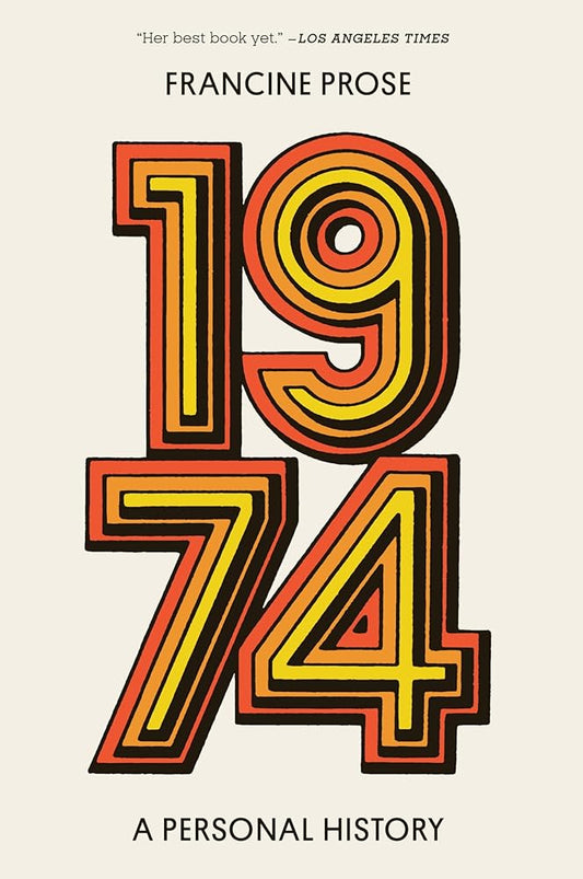 1974: A Personal History by Francine Prose