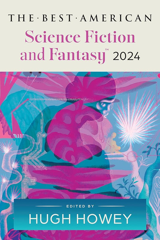 The Best American Science Fiction and Fantasy 2024: Hugh Howey Edits the Newest Entry in the Renowned and Popular Story Series, Perfect for Fall 2024, ... (Best Ameican Science Fiction and Fantasy) by Hugh Howey, John Joseph Adams