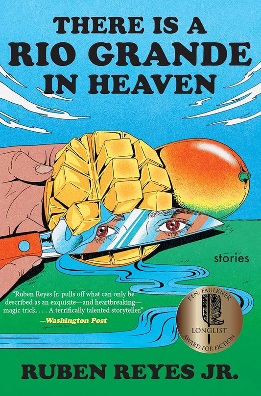 There Is a Rio Grande in Heaven: Stories by Ruben Reyes Jr.