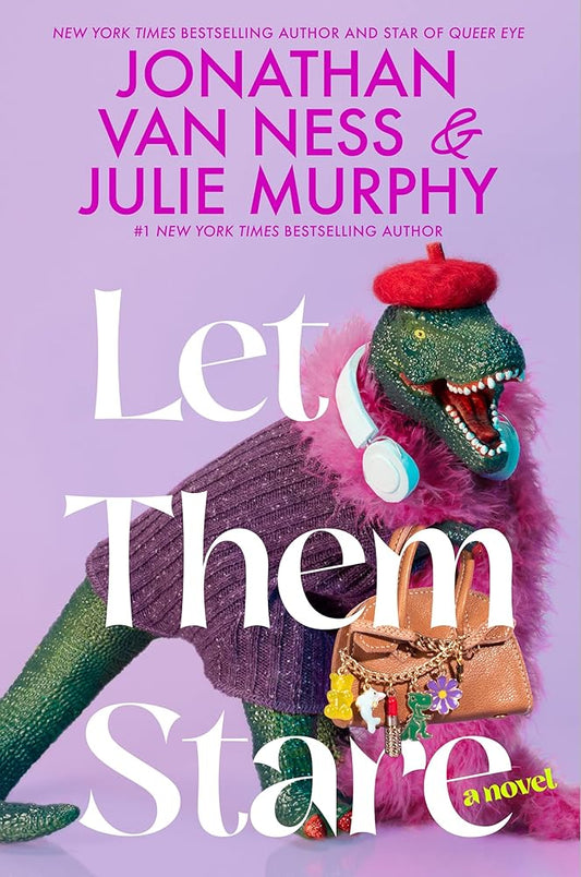 Let Them Stare: A Novel by Jonathan Van Ness, Julie Murphy