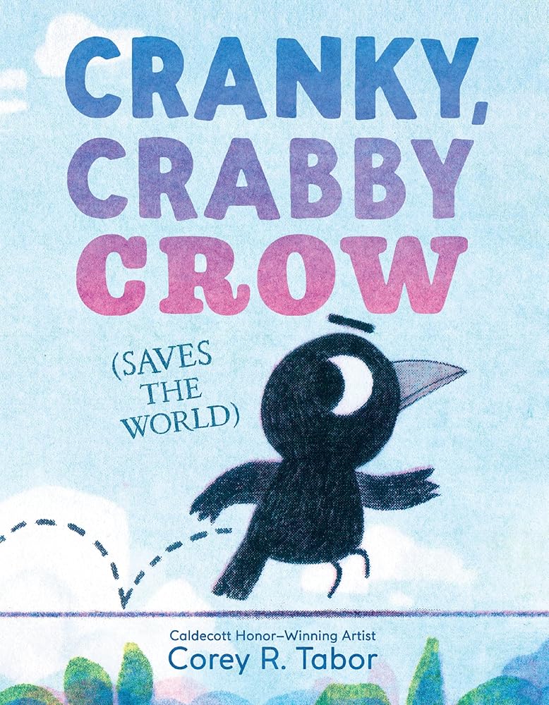 Cranky, Crabby Crow (Saves the World) by Corey R. Tabor