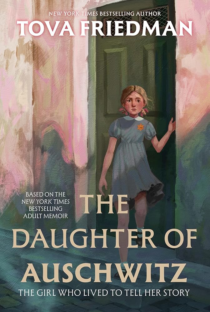 The Daughter of Auschwitz: The Girl Who Lived to Tell Her Story by Tova Friedman