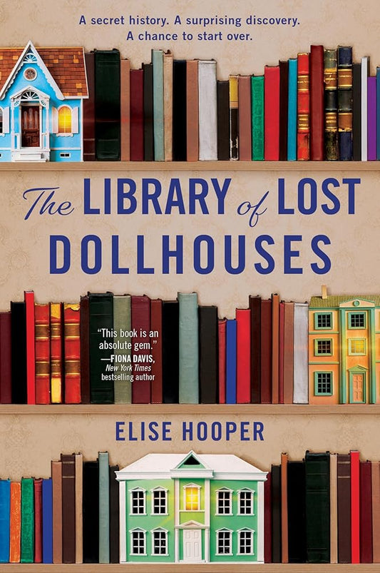 The Library of Lost Dollhouses: Enchanting Fiction with a Historical Twist by Elise Hooper