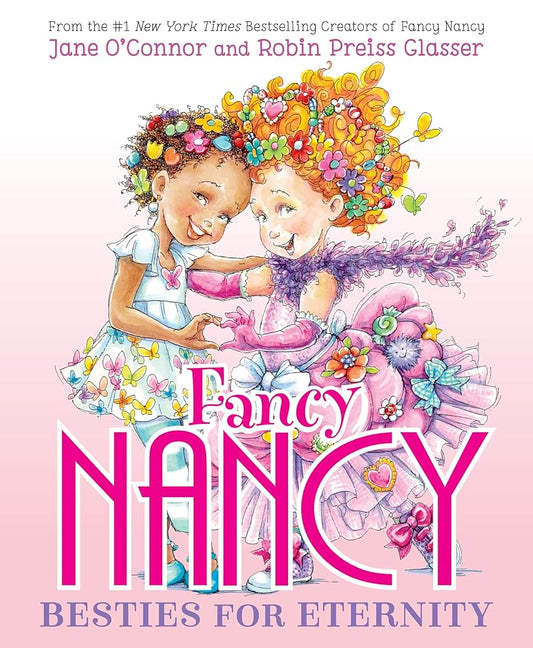 Fancy Nancy: Besties for Eternity by Jane O'Connor, Robin Preiss Glasser