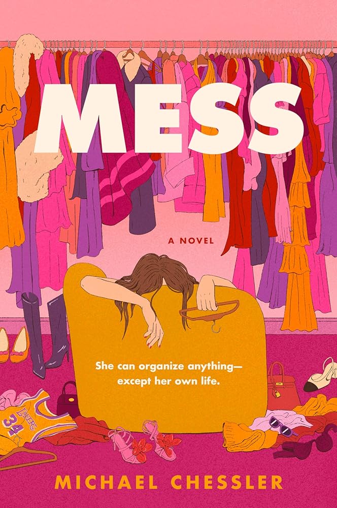 Mess: A Sharp and Witty Tale of a Perfectionist Organizer Battling the Chaos of Hollywood and Her Own Heart by Michael Chessler