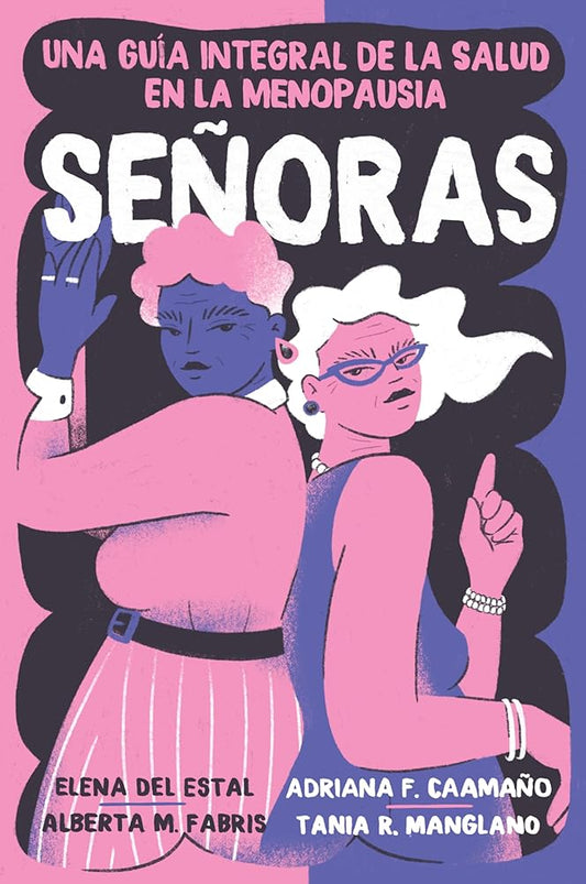 Señoras: Una guía integral de la salud en la menopausia (Spanish Edition) by Elena Del Estal Perez, Alberta Maria Fabris, Adriana Fernandez Caamaño, Tania Rodriguez Manglano