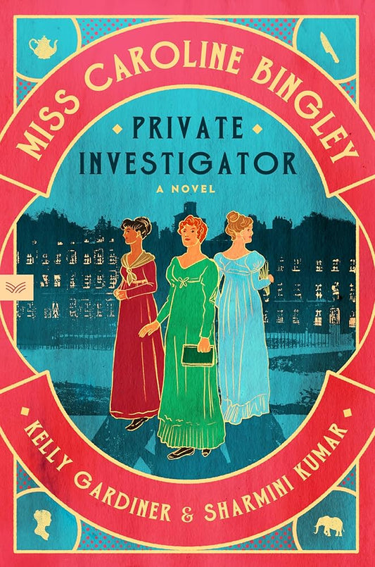 Miss Caroline Bingley, Private Investigator: A Novel by Kelly Gardiner, Sharmini Kumar