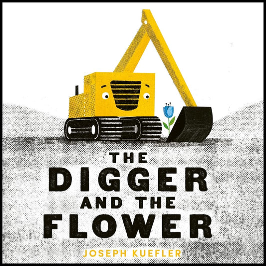 The Digger and the Flower Board Book by Joseph Kuefler