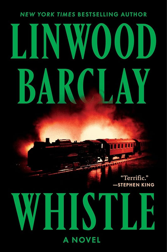 Whistle: A Chilling Horror Journey of a Mother and Son into a New Town, Haunted Trains, and Unsettling Nightmares―Perfect for Summer Reading by Linwood Barclay
