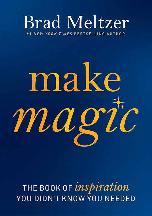 Make Magic: The Book of Inspiration You Didn't Know You Needed by Brad Meltzer