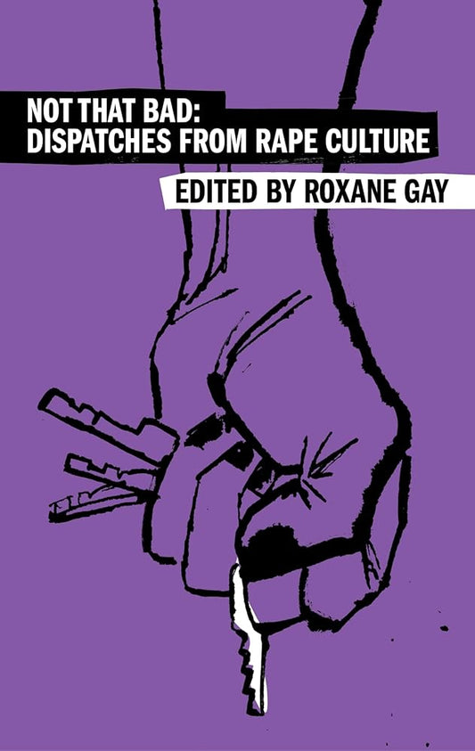Not That Bad: Dispatches from Rape Culture (Harper Perennial Olive Editions) by Roxane Gay