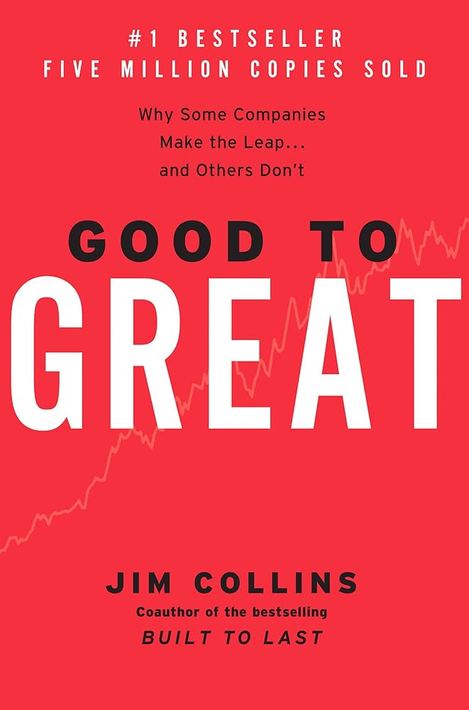 Good to Great: Why Some Companies Make the Leap...And Others Don't (Good to Great, 1) by Jim Collins
