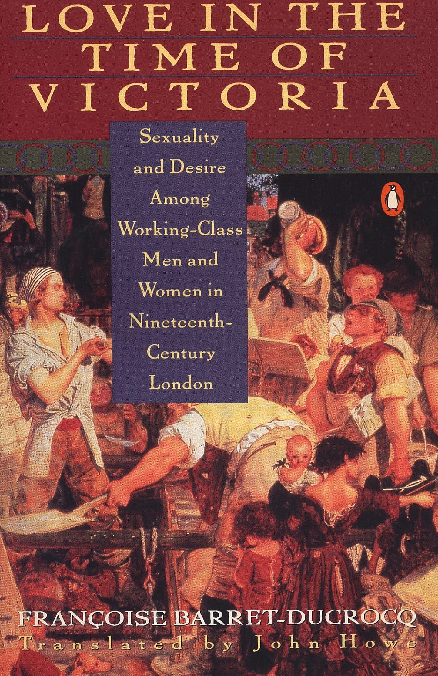 Love in the Time of Victoria - Sexuality and Desire Among Working-Class Men and Women in 19th Century London