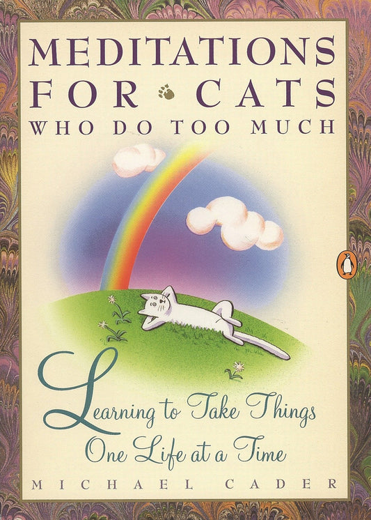 Meditations for Cats Who Do Too Much - Learning to Take Things One Life at a Time