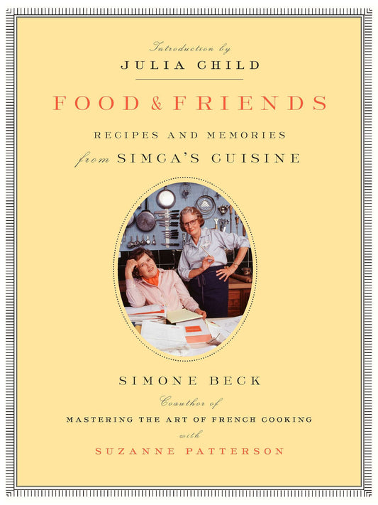 Food and Friends - Recipes and Memories from Simca's Cuisine: A Cookbook