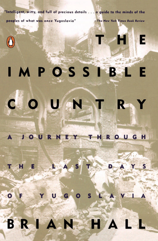 The Impossible Country - A Journey Through the Last Days of Yugoslavia