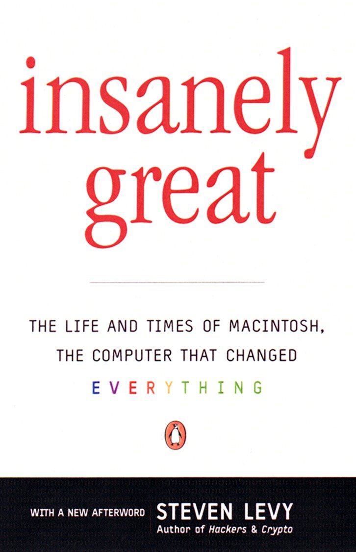 Insanely Great - The Life and Times of Macintosh, the Computer that Changed Everything