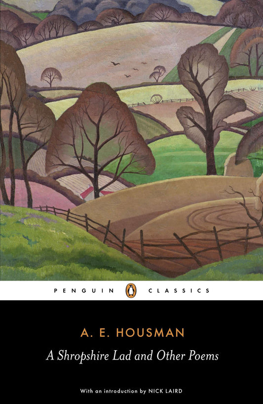 A Shropshire Lad and Other Poems - The Collected Poems of A. E. Housman