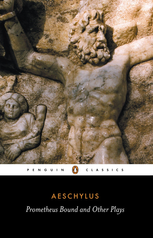 Prometheus Bound and Other Plays - Prometheus Bound, The Suppliants, Seven Against Thebes, The Persians