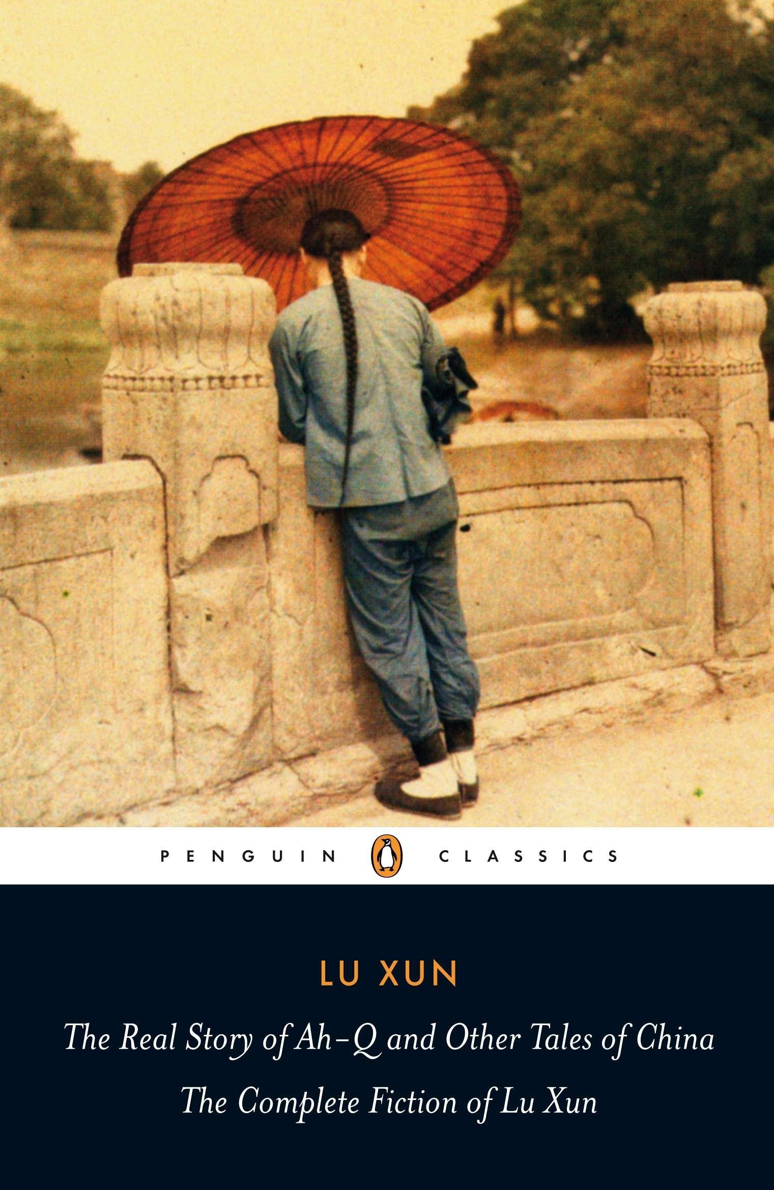 The Real Story of Ah-Q and Other Tales of China - The Complete Fiction of Lu Xun