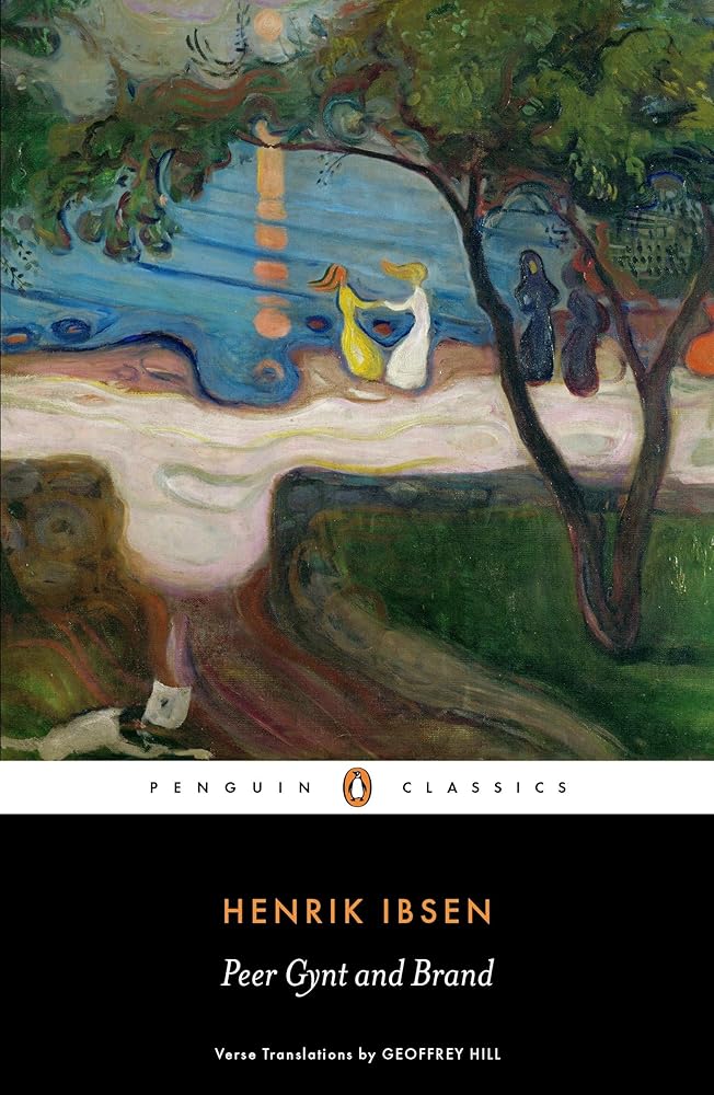 Peer Gynt and Brand (Penguin Classics) by Henrik Ibsen, Geoffrey Hill, Janet Garton