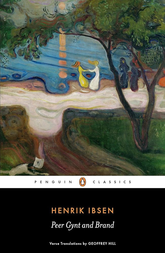 Peer Gynt and Brand (Penguin Classics) by Henrik Ibsen, Geoffrey Hill, Janet Garton
