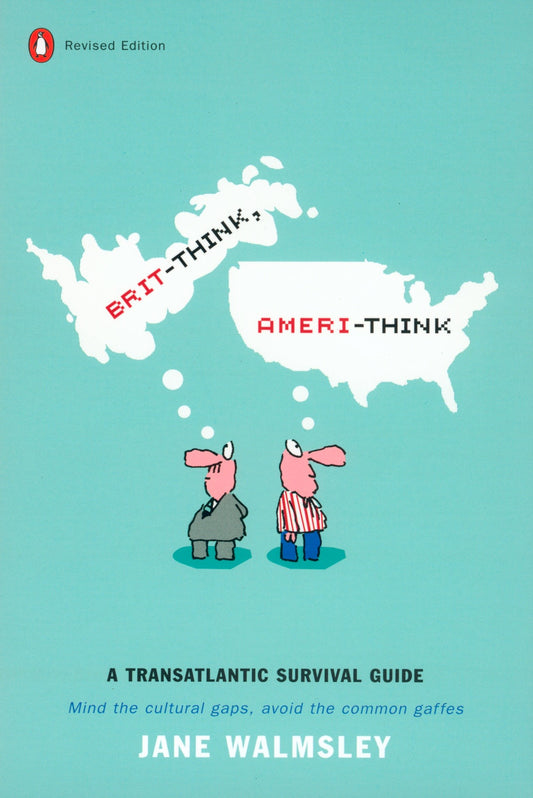 Brit-Think, Ameri-Think - A Transatlantic Survival Guide, Revised Edition