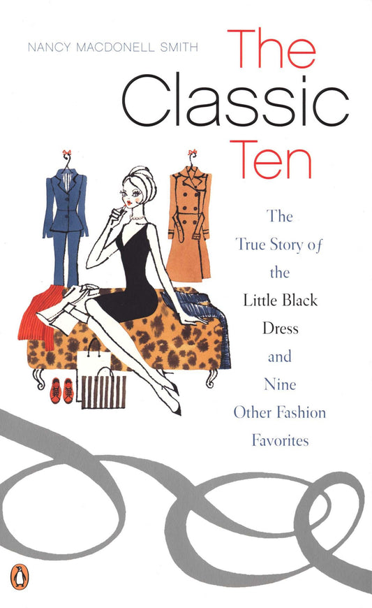 The Classic Ten - The True Story of the Little Black Dress and Nine Other Fashion Favorites