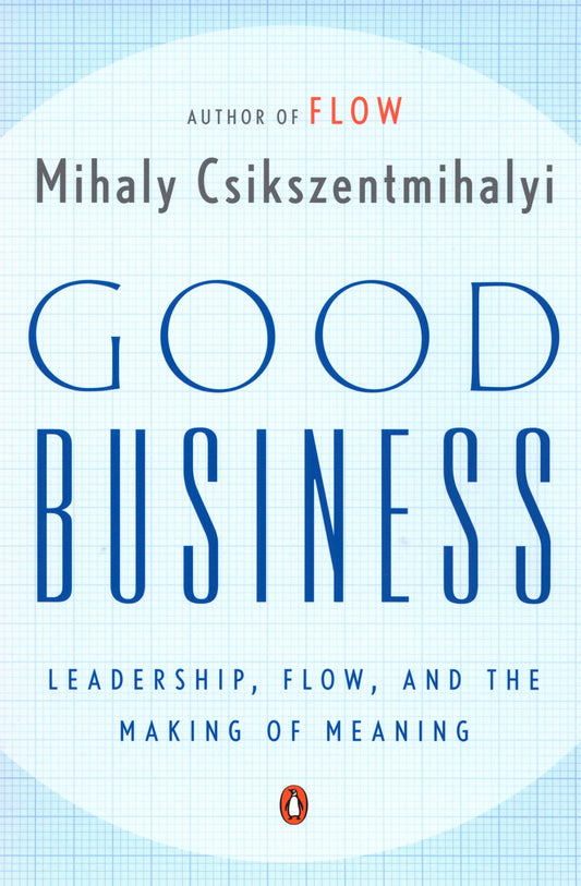 Good Business - Leadership, Flow, and the Making of Meaning