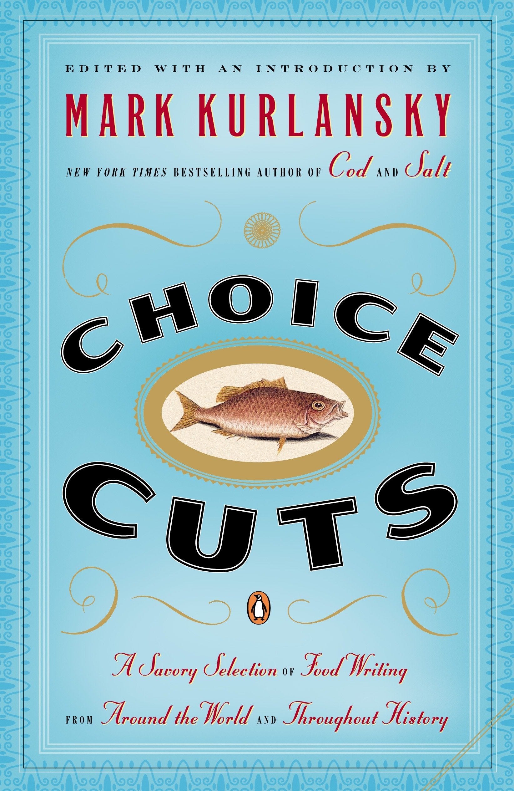 Choice Cuts - A Savory Selection of Food Writing from Around the World and Throughout History