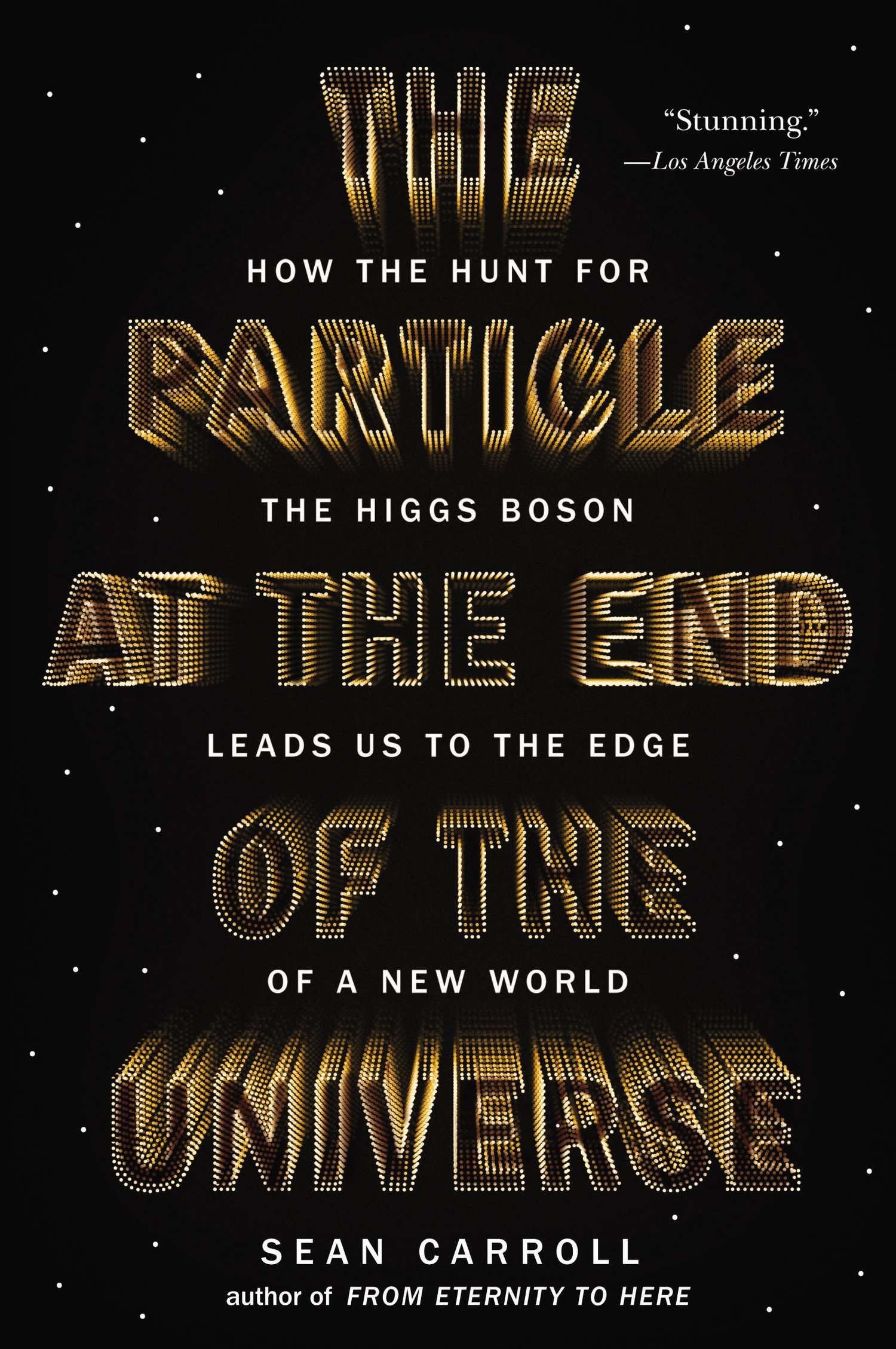 The Particle at the End of the Universe - How the Hunt for the Higgs Boson Leads Us to the Edge of a New World
