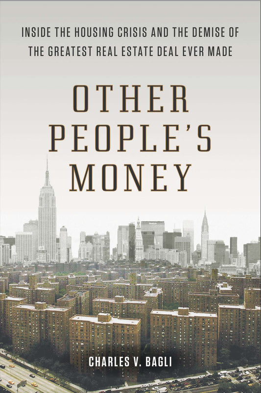 Other People's Money - Inside the Housing Crisis and the Demise of the Greatest Real Estate Deal Ever Made