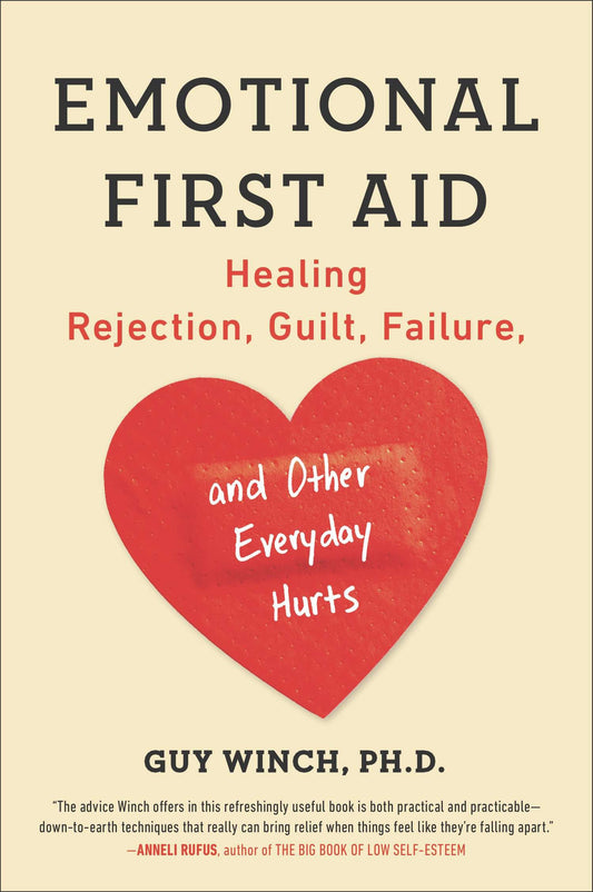 Emotional First Aid - Healing Rejection, Guilt, Failure, and Other Everyday Hurts
