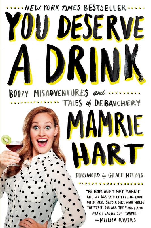 You Deserve a Drink - Boozy Misadventures and Tales of Debauchery