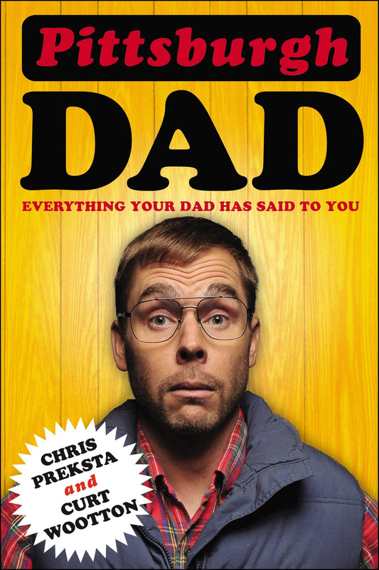 Pittsburgh Dad - Everything Your Dad Has Said to You