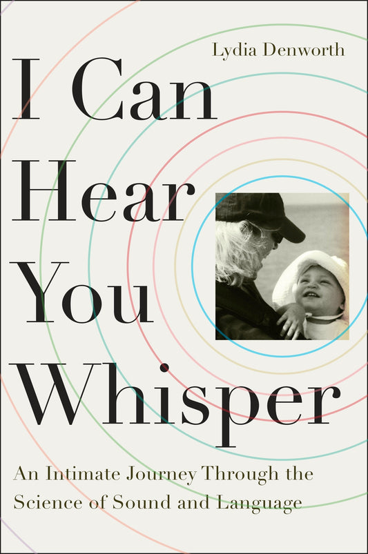 I Can Hear You Whisper - An Intimate Journey Through the Science of Sound and Language