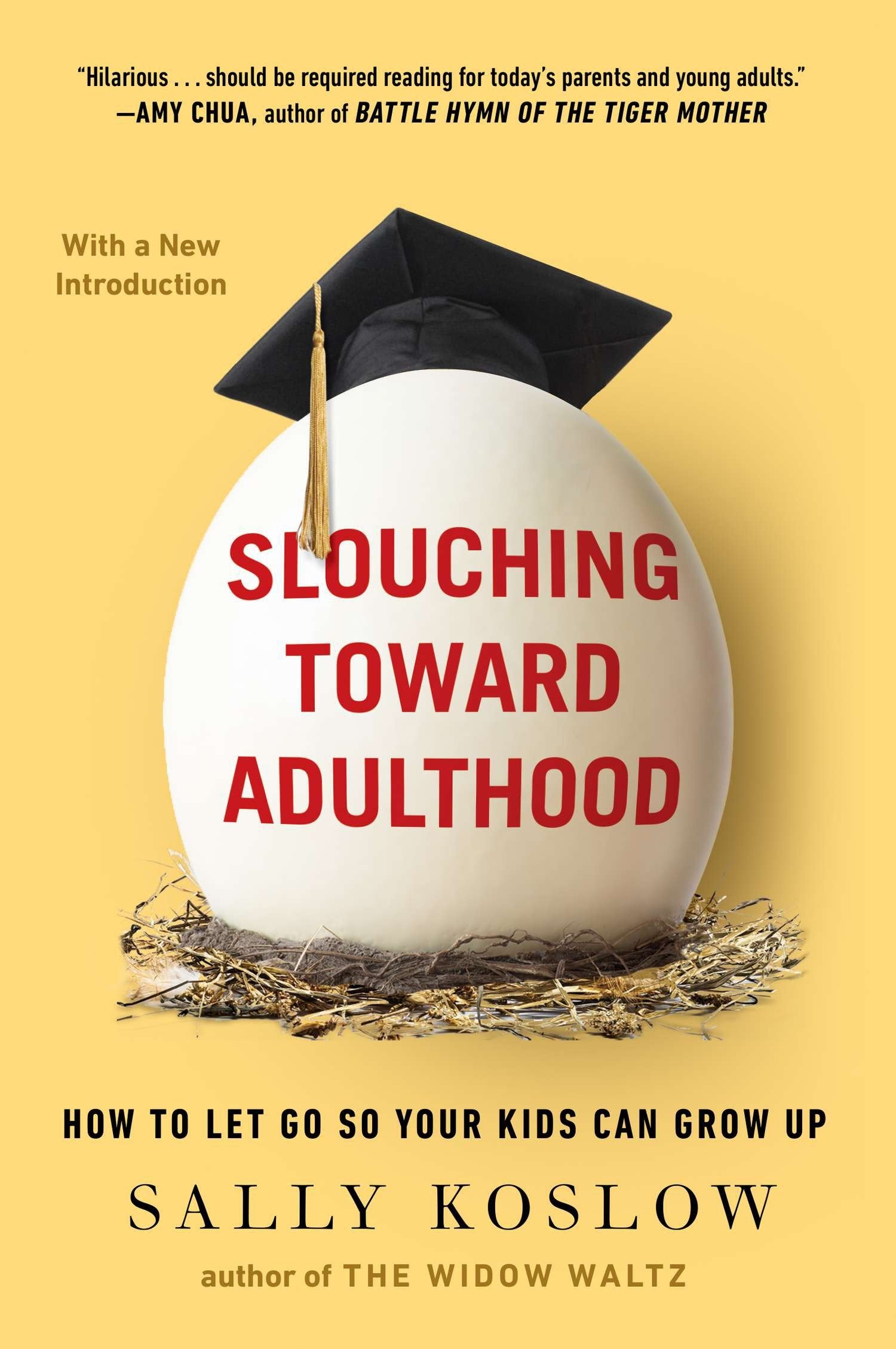 Slouching Toward Adulthood - How to Let Go So Your Kids Can Grow Up