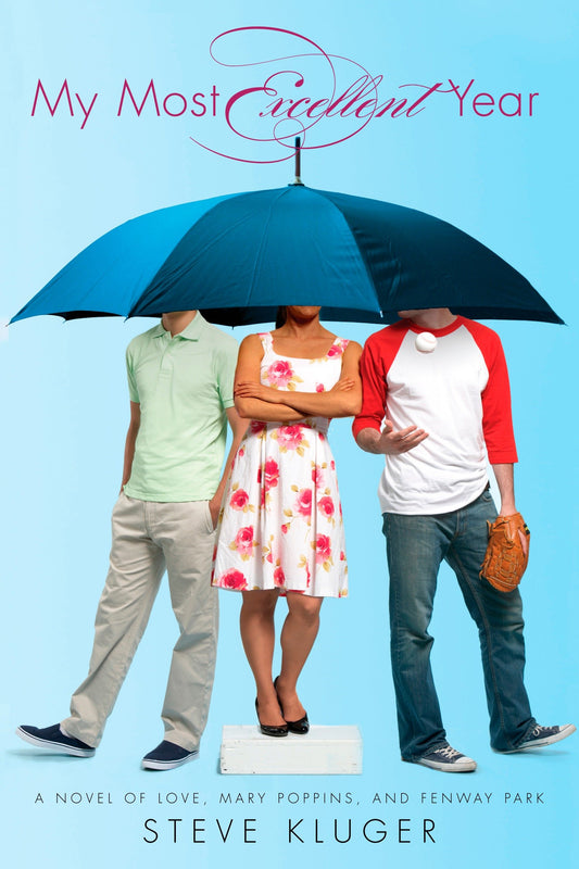 My Most Excellent Year - A Novel of Love, Mary Poppins, and Fenway Park