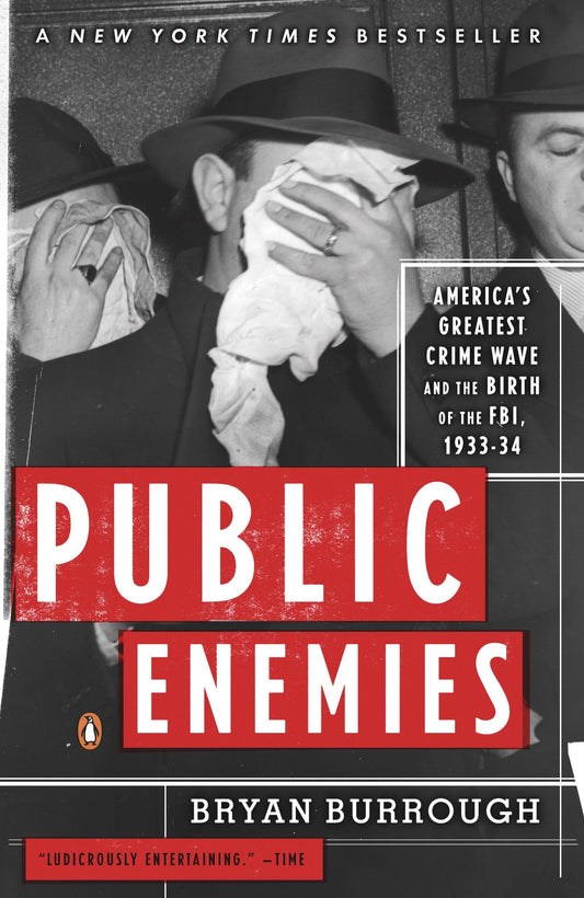 Public Enemies - America's Greatest Crime Wave and the Birth of the FBI, 1933-34