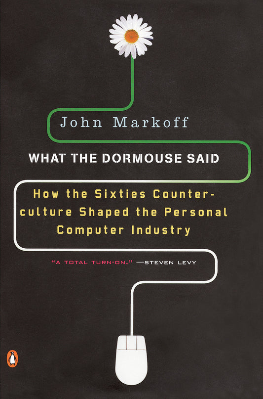What the Dormouse Said - How the Sixties Counterculture Shaped the Personal Computer Industry