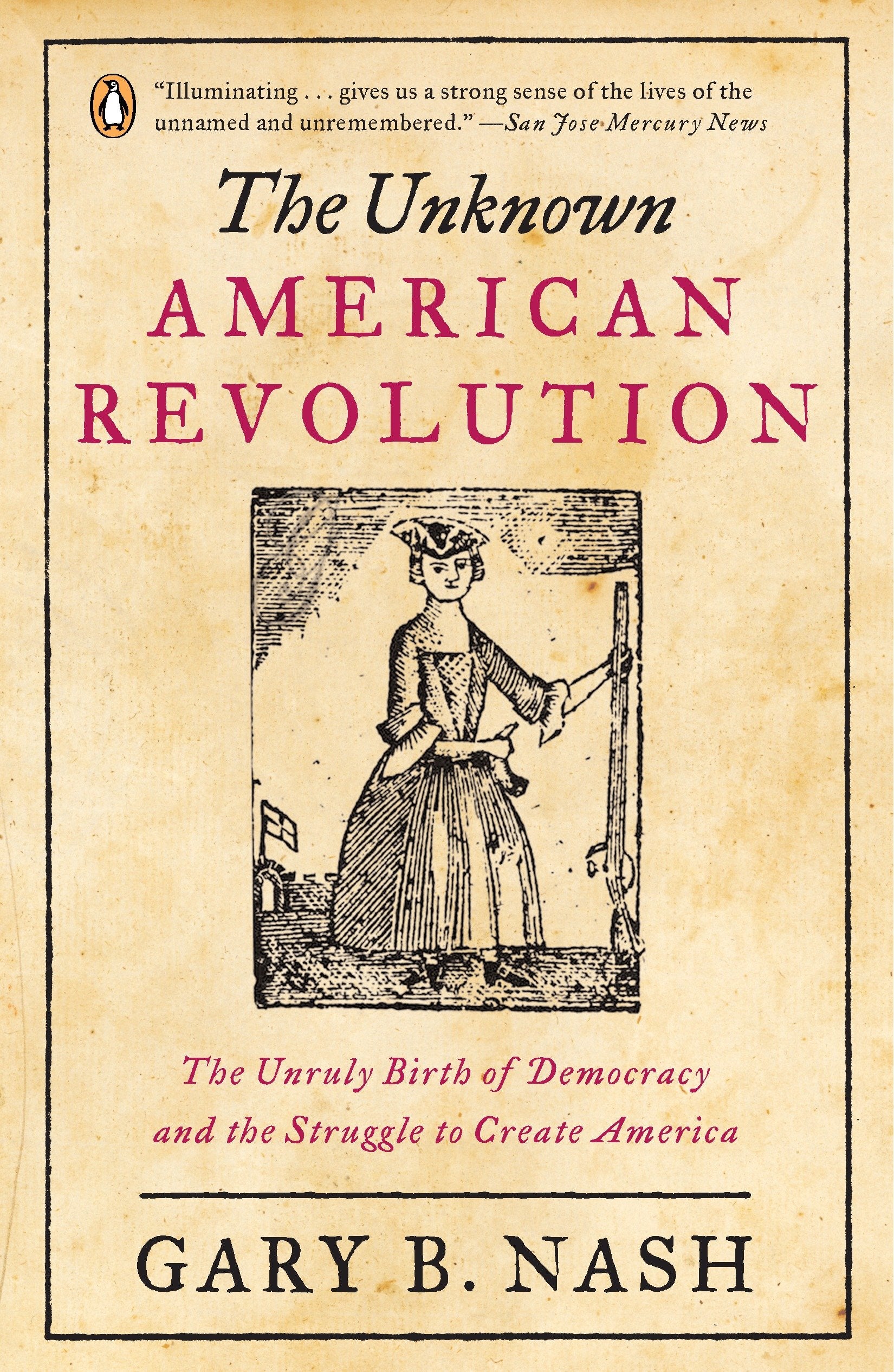 The Unknown American Revolution - The Unruly Birth of Democracy and the Struggle to Create America