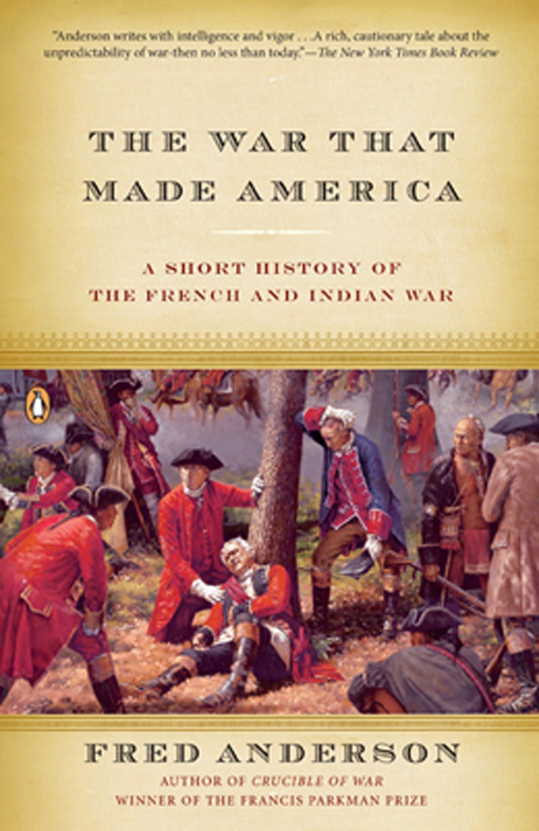The War That Made America - A Short History of the French and Indian War