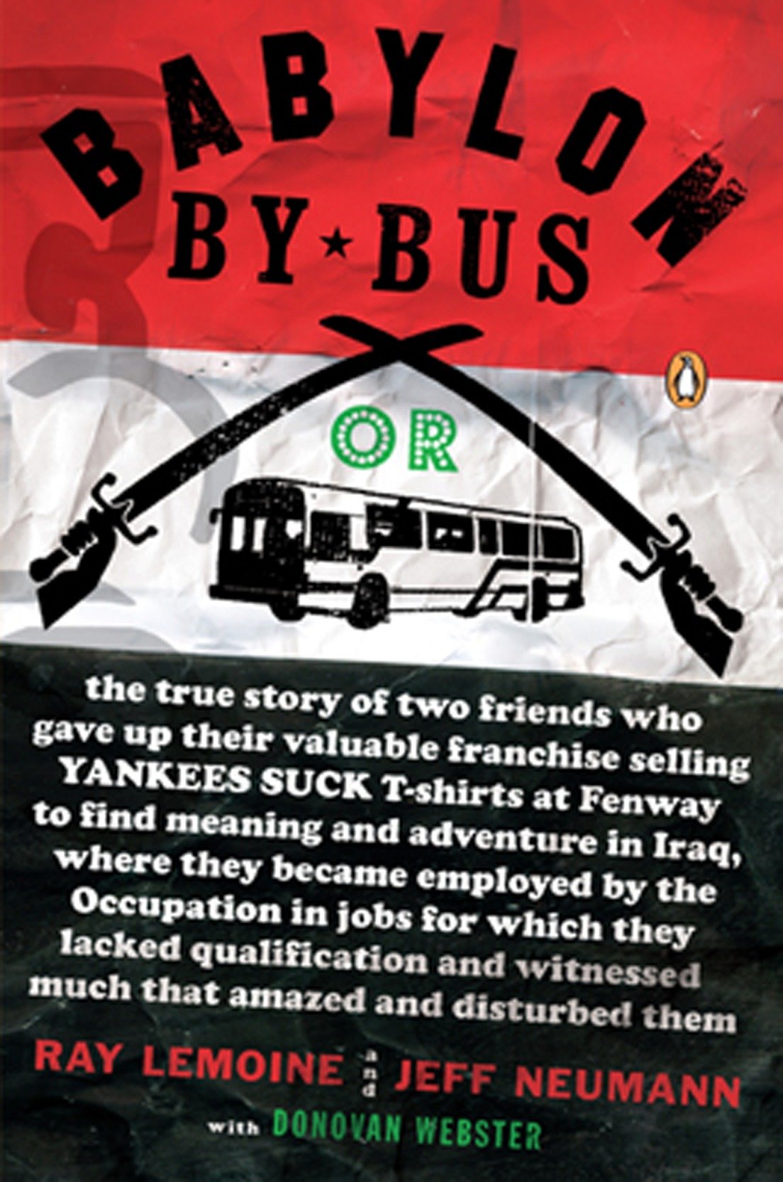 Babylon by Bus - Or true story of two friends who gave up valuable franchise selling T-shirts to find meaning & adventure in Iraq where they became employed by the Occupation...